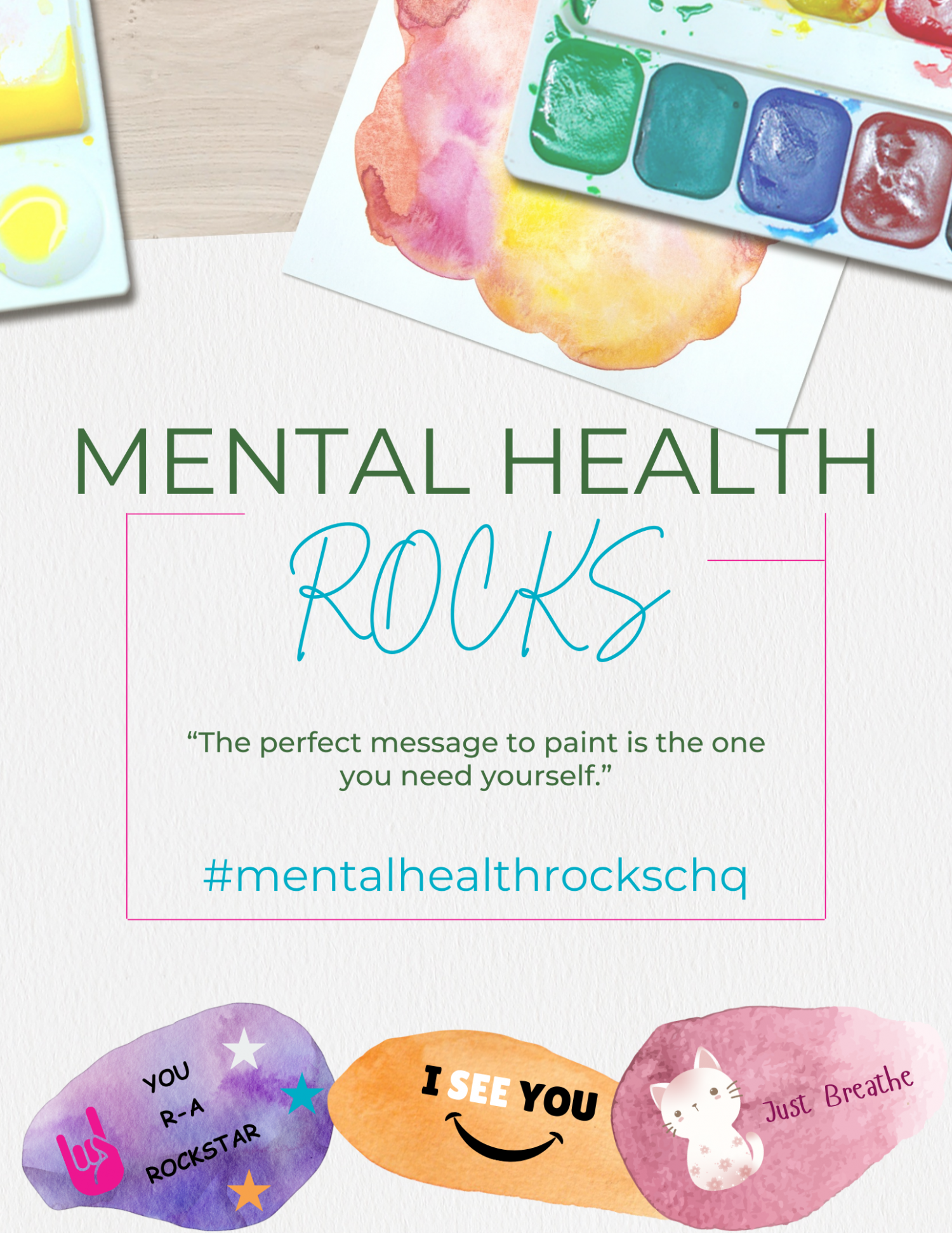 Mental Health Rocks CHQ Art Project Title Page with a watercolor painted background and painted rocks at the bottom of the image. Featuring a quote that says "The perfect message to paint is the one you need yourself"
